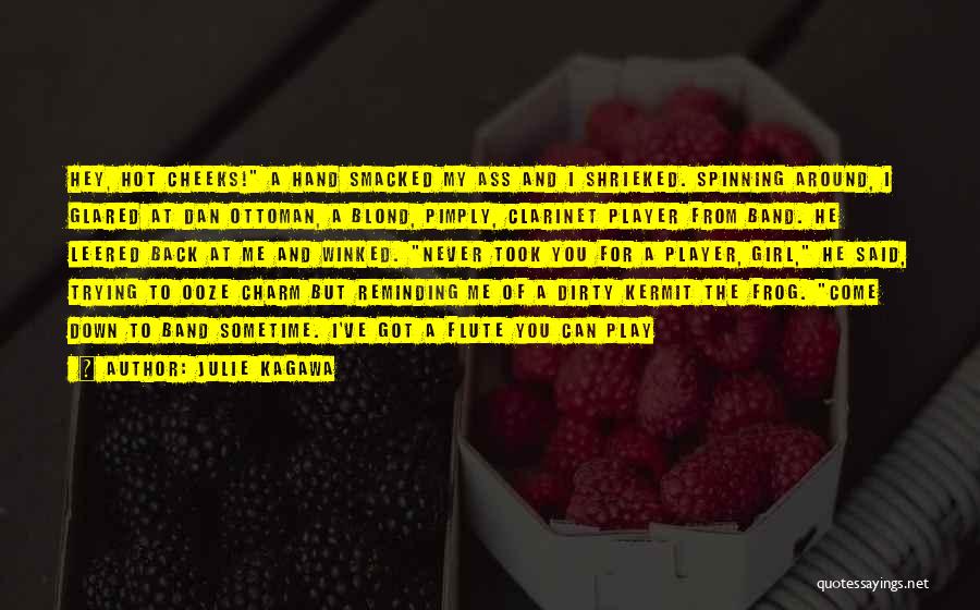 Julie Kagawa Quotes: Hey, Hot Cheeks! A Hand Smacked My Ass And I Shrieked. Spinning Around, I Glared At Dan Ottoman, A Blond,