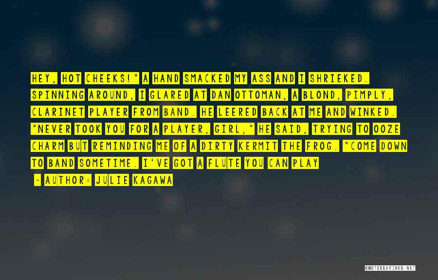 Julie Kagawa Quotes: Hey, Hot Cheeks! A Hand Smacked My Ass And I Shrieked. Spinning Around, I Glared At Dan Ottoman, A Blond,