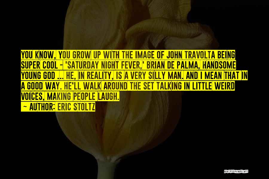 Eric Stoltz Quotes: You Know, You Grow Up With The Image Of John Travolta Being Super Cool - 'saturday Night Fever,' Brian De
