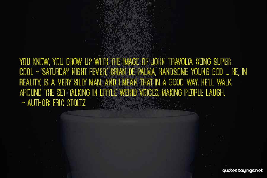 Eric Stoltz Quotes: You Know, You Grow Up With The Image Of John Travolta Being Super Cool - 'saturday Night Fever,' Brian De