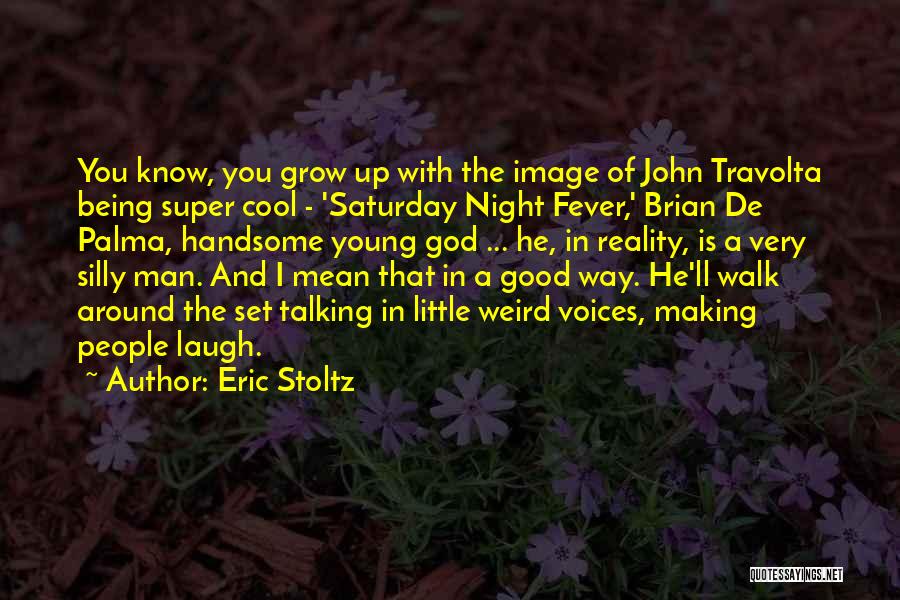 Eric Stoltz Quotes: You Know, You Grow Up With The Image Of John Travolta Being Super Cool - 'saturday Night Fever,' Brian De
