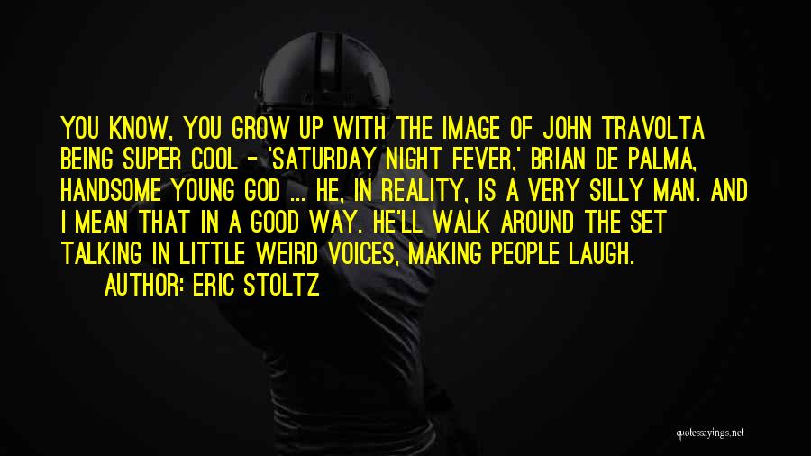 Eric Stoltz Quotes: You Know, You Grow Up With The Image Of John Travolta Being Super Cool - 'saturday Night Fever,' Brian De
