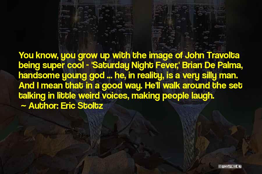 Eric Stoltz Quotes: You Know, You Grow Up With The Image Of John Travolta Being Super Cool - 'saturday Night Fever,' Brian De