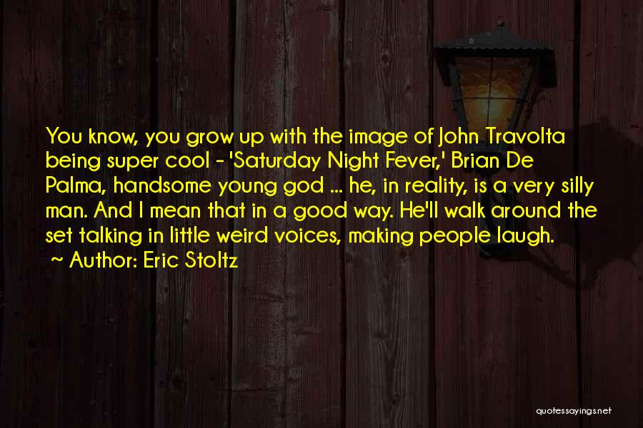 Eric Stoltz Quotes: You Know, You Grow Up With The Image Of John Travolta Being Super Cool - 'saturday Night Fever,' Brian De