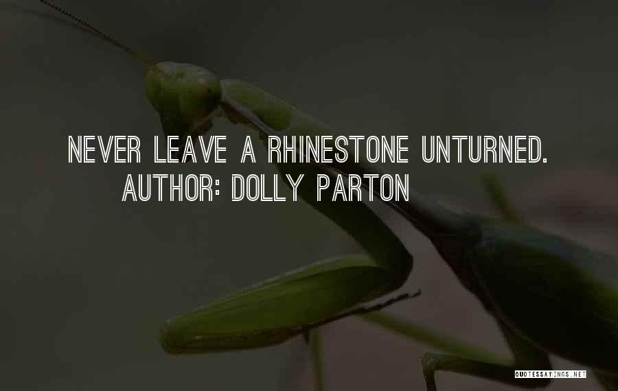 Dolly Parton Quotes: Never Leave A Rhinestone Unturned.