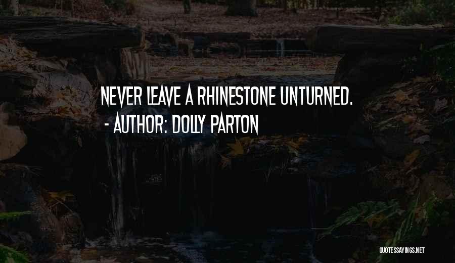 Dolly Parton Quotes: Never Leave A Rhinestone Unturned.