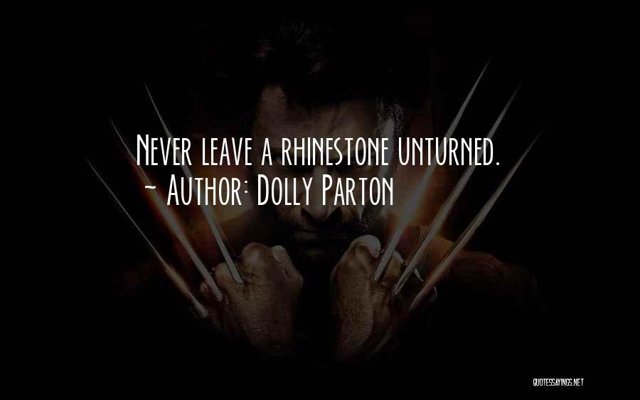 Dolly Parton Quotes: Never Leave A Rhinestone Unturned.