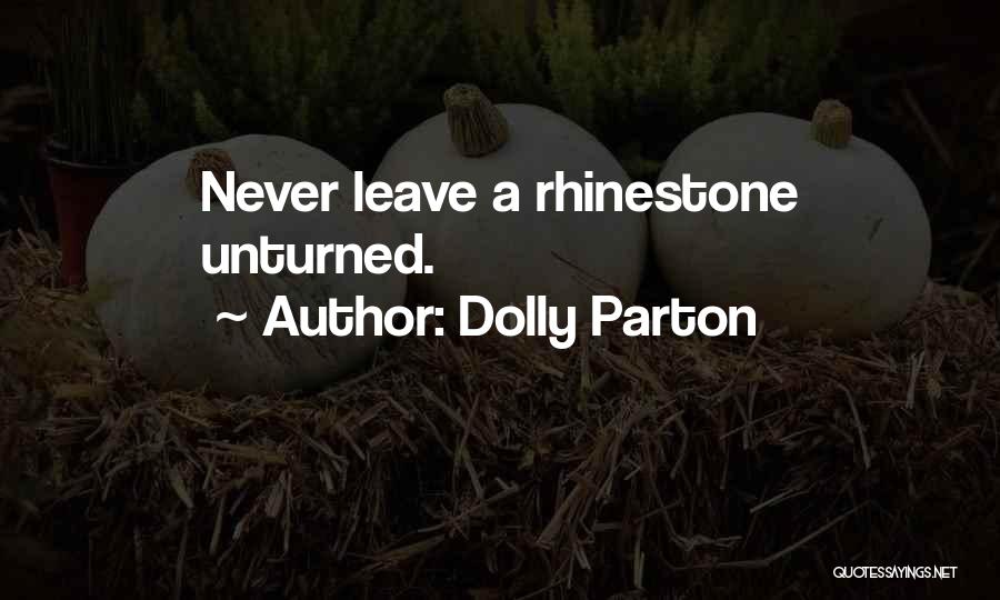 Dolly Parton Quotes: Never Leave A Rhinestone Unturned.