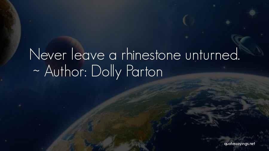 Dolly Parton Quotes: Never Leave A Rhinestone Unturned.