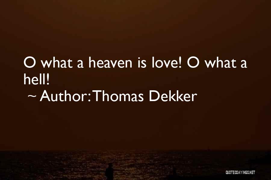 Thomas Dekker Quotes: O What A Heaven Is Love! O What A Hell!