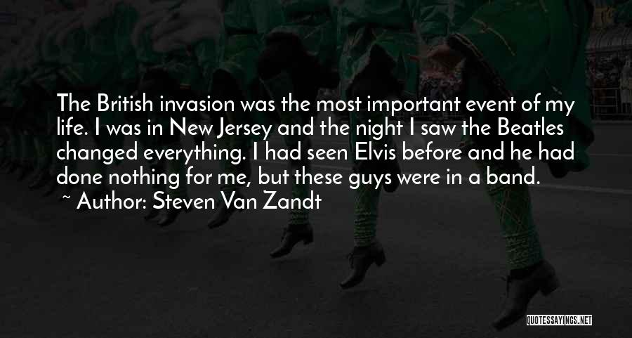 Steven Van Zandt Quotes: The British Invasion Was The Most Important Event Of My Life. I Was In New Jersey And The Night I