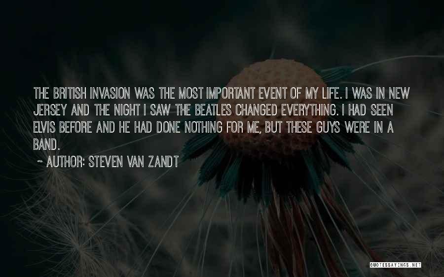 Steven Van Zandt Quotes: The British Invasion Was The Most Important Event Of My Life. I Was In New Jersey And The Night I