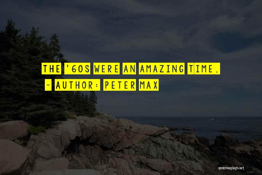 Peter Max Quotes: The '60s Were An Amazing Time.