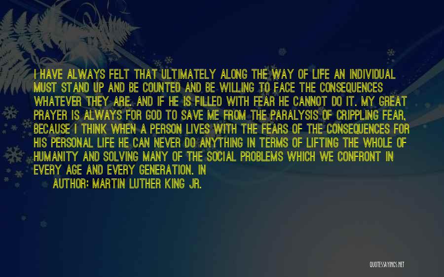 Martin Luther King Jr. Quotes: I Have Always Felt That Ultimately Along The Way Of Life An Individual Must Stand Up And Be Counted And