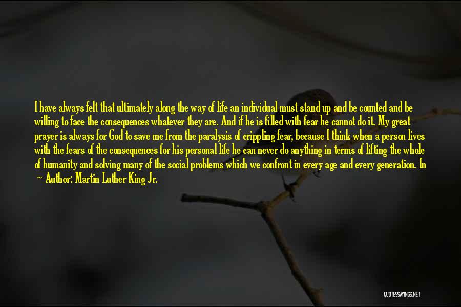 Martin Luther King Jr. Quotes: I Have Always Felt That Ultimately Along The Way Of Life An Individual Must Stand Up And Be Counted And