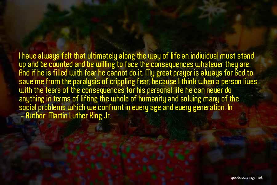 Martin Luther King Jr. Quotes: I Have Always Felt That Ultimately Along The Way Of Life An Individual Must Stand Up And Be Counted And