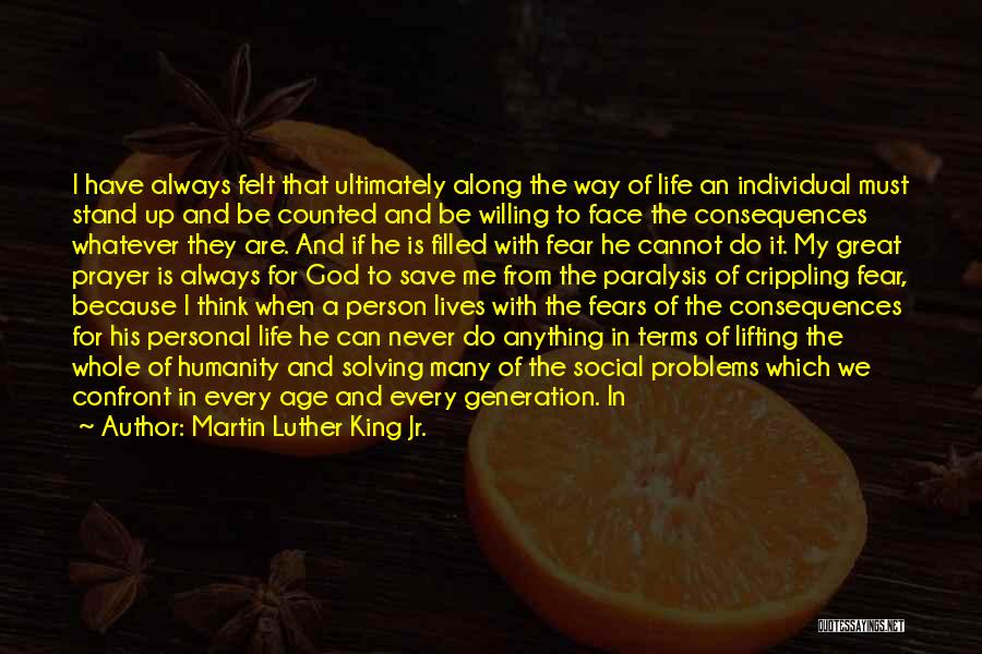 Martin Luther King Jr. Quotes: I Have Always Felt That Ultimately Along The Way Of Life An Individual Must Stand Up And Be Counted And