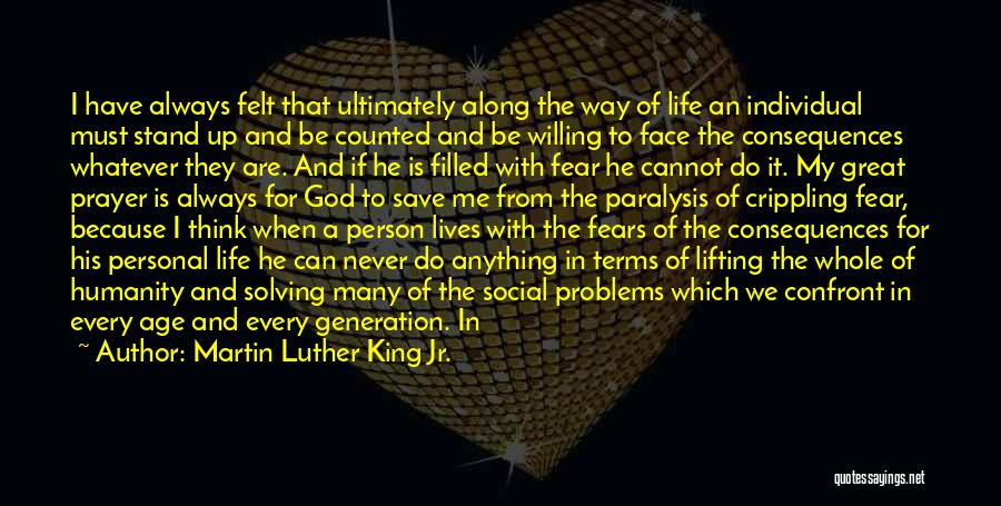 Martin Luther King Jr. Quotes: I Have Always Felt That Ultimately Along The Way Of Life An Individual Must Stand Up And Be Counted And