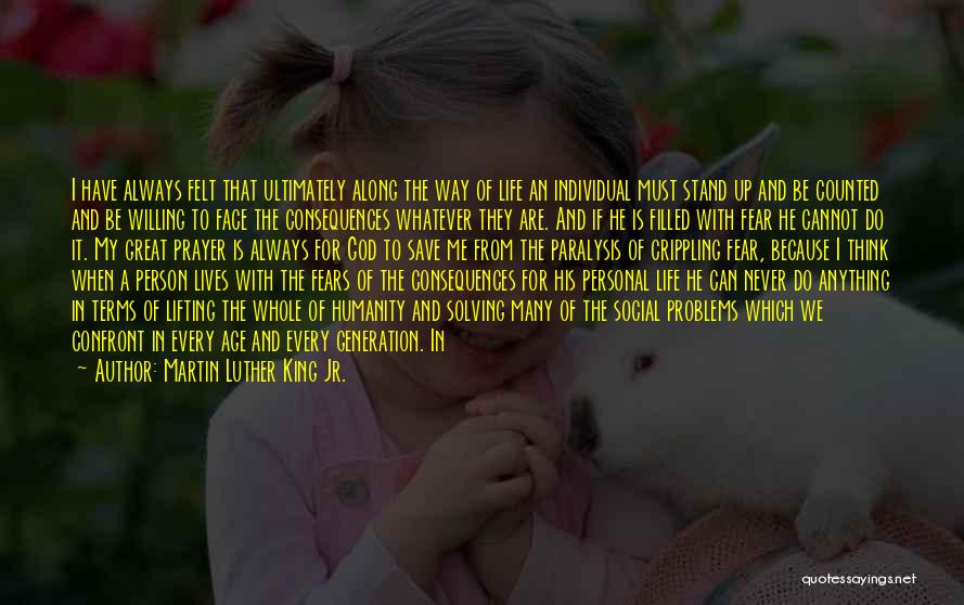 Martin Luther King Jr. Quotes: I Have Always Felt That Ultimately Along The Way Of Life An Individual Must Stand Up And Be Counted And