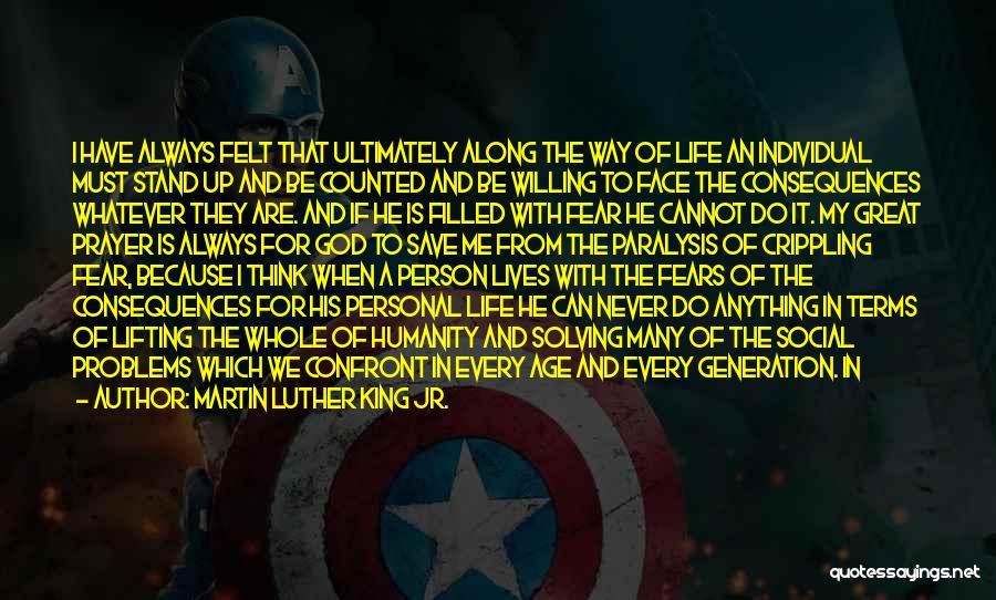 Martin Luther King Jr. Quotes: I Have Always Felt That Ultimately Along The Way Of Life An Individual Must Stand Up And Be Counted And