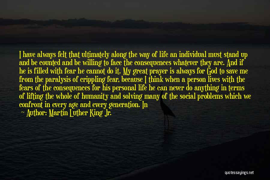 Martin Luther King Jr. Quotes: I Have Always Felt That Ultimately Along The Way Of Life An Individual Must Stand Up And Be Counted And