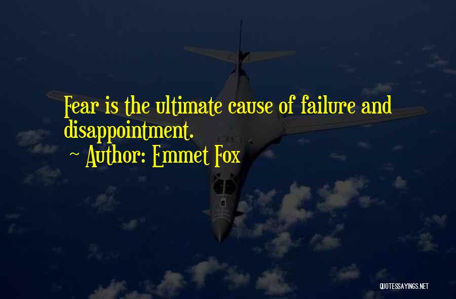 Emmet Fox Quotes: Fear Is The Ultimate Cause Of Failure And Disappointment.
