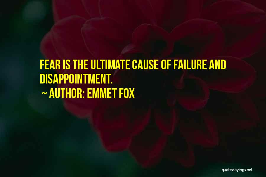 Emmet Fox Quotes: Fear Is The Ultimate Cause Of Failure And Disappointment.