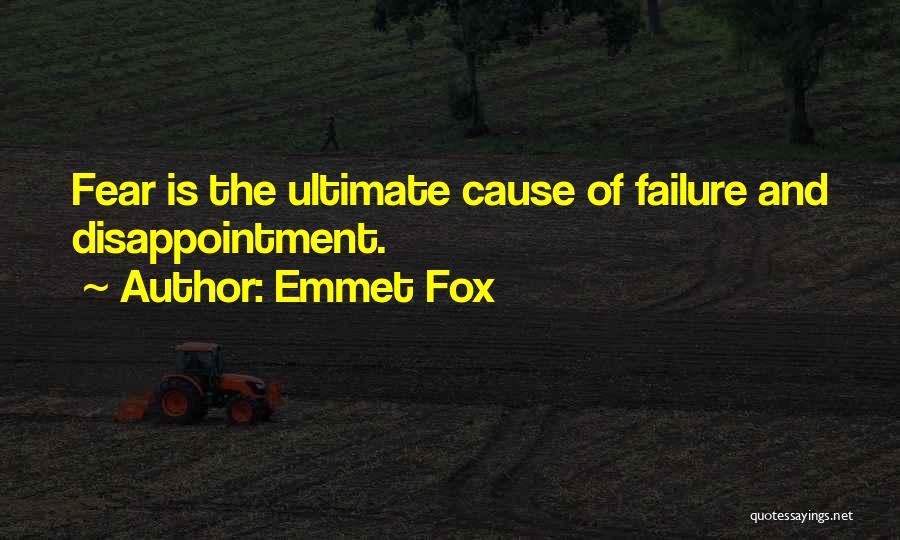 Emmet Fox Quotes: Fear Is The Ultimate Cause Of Failure And Disappointment.