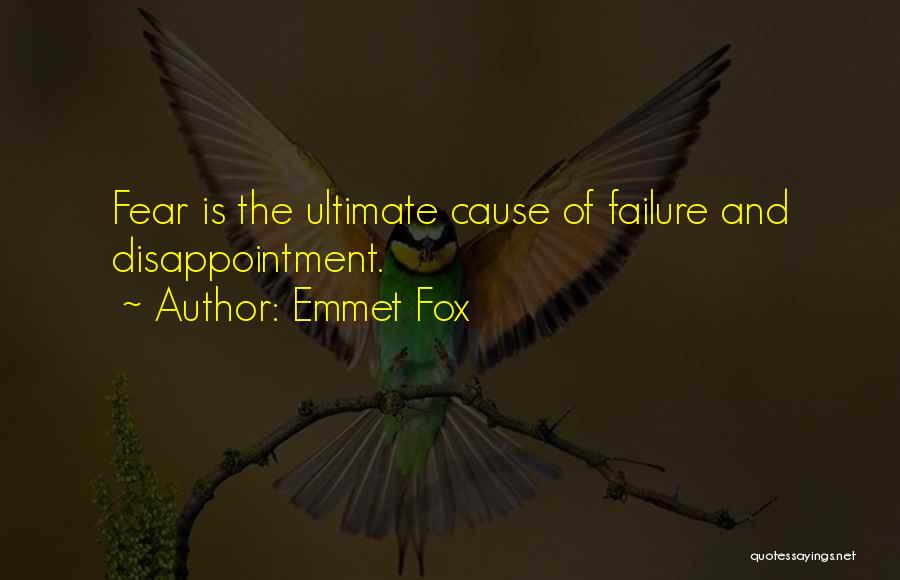 Emmet Fox Quotes: Fear Is The Ultimate Cause Of Failure And Disappointment.