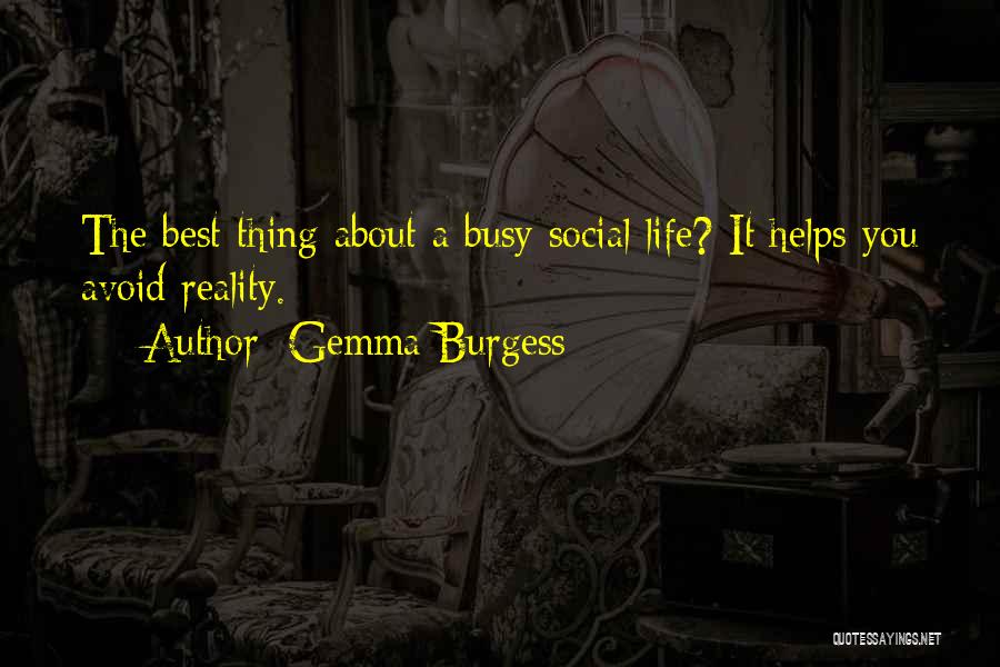 Gemma Burgess Quotes: The Best Thing About A Busy Social Life? It Helps You Avoid Reality.