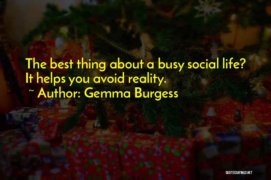 Gemma Burgess Quotes: The Best Thing About A Busy Social Life? It Helps You Avoid Reality.