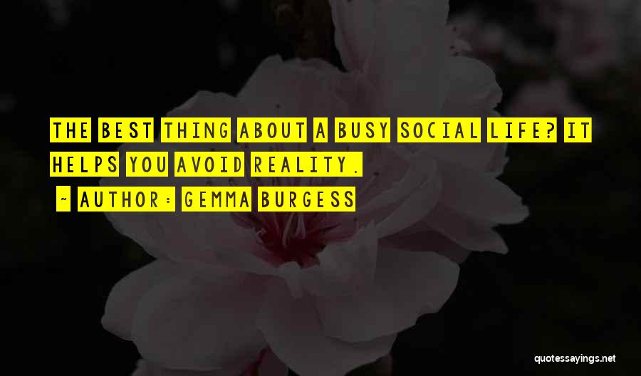 Gemma Burgess Quotes: The Best Thing About A Busy Social Life? It Helps You Avoid Reality.