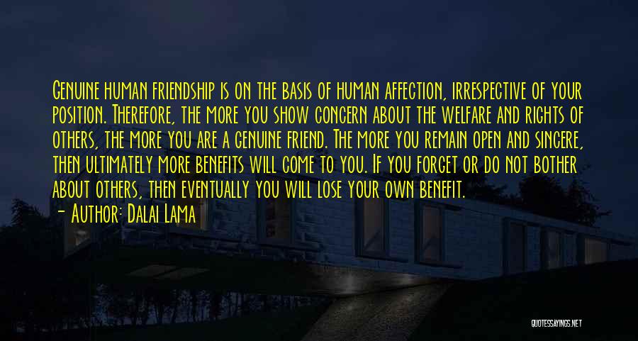 Dalai Lama Quotes: Genuine Human Friendship Is On The Basis Of Human Affection, Irrespective Of Your Position. Therefore, The More You Show Concern