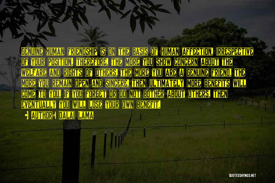 Dalai Lama Quotes: Genuine Human Friendship Is On The Basis Of Human Affection, Irrespective Of Your Position. Therefore, The More You Show Concern