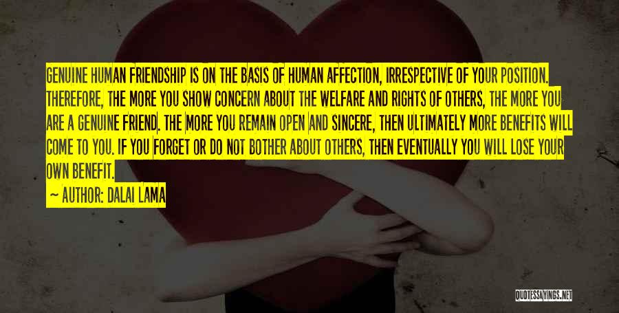 Dalai Lama Quotes: Genuine Human Friendship Is On The Basis Of Human Affection, Irrespective Of Your Position. Therefore, The More You Show Concern