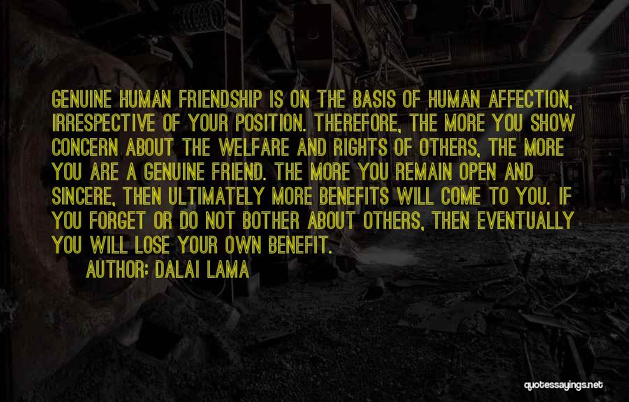 Dalai Lama Quotes: Genuine Human Friendship Is On The Basis Of Human Affection, Irrespective Of Your Position. Therefore, The More You Show Concern