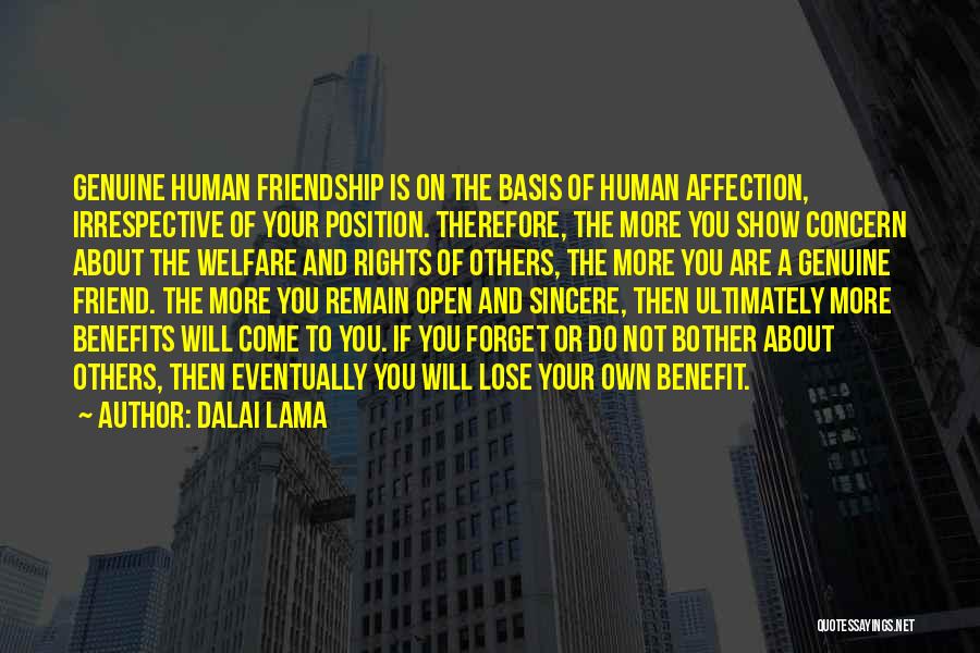 Dalai Lama Quotes: Genuine Human Friendship Is On The Basis Of Human Affection, Irrespective Of Your Position. Therefore, The More You Show Concern