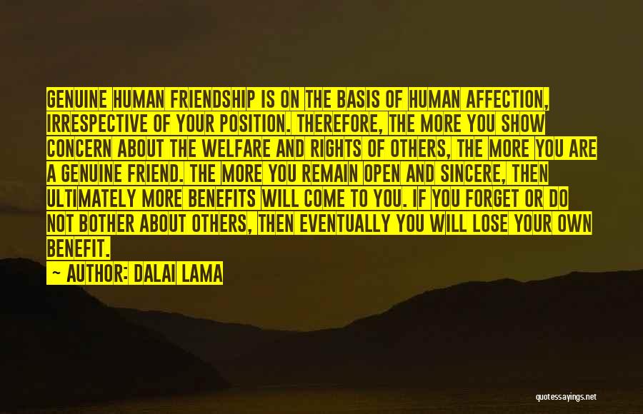Dalai Lama Quotes: Genuine Human Friendship Is On The Basis Of Human Affection, Irrespective Of Your Position. Therefore, The More You Show Concern