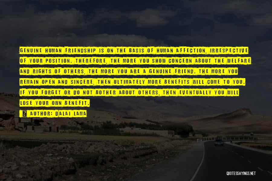 Dalai Lama Quotes: Genuine Human Friendship Is On The Basis Of Human Affection, Irrespective Of Your Position. Therefore, The More You Show Concern