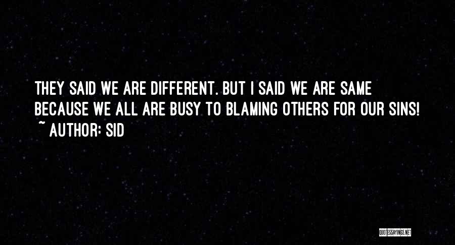 Sid Quotes: They Said We Are Different. But I Said We Are Same Because We All Are Busy To Blaming Others For