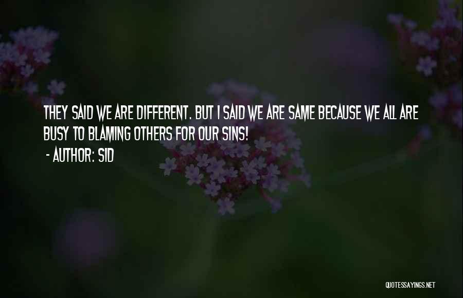 Sid Quotes: They Said We Are Different. But I Said We Are Same Because We All Are Busy To Blaming Others For