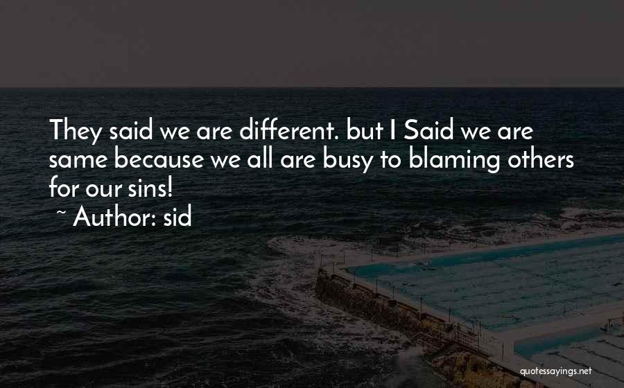 Sid Quotes: They Said We Are Different. But I Said We Are Same Because We All Are Busy To Blaming Others For