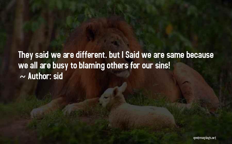 Sid Quotes: They Said We Are Different. But I Said We Are Same Because We All Are Busy To Blaming Others For