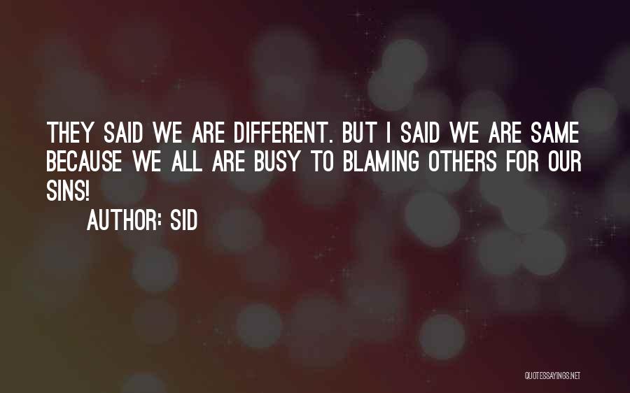 Sid Quotes: They Said We Are Different. But I Said We Are Same Because We All Are Busy To Blaming Others For