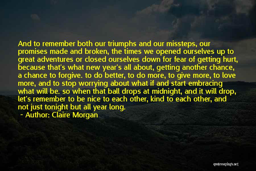 Claire Morgan Quotes: And To Remember Both Our Triumphs And Our Missteps, Our Promises Made And Broken, The Times We Opened Ourselves Up