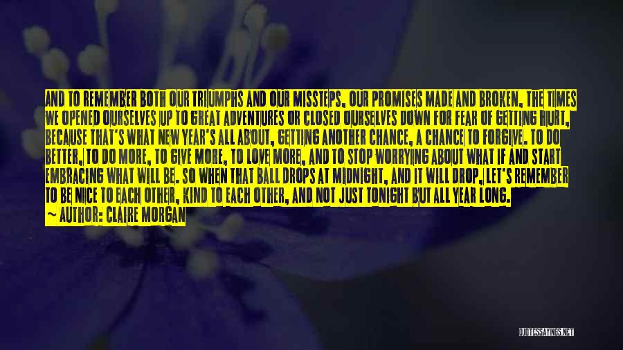 Claire Morgan Quotes: And To Remember Both Our Triumphs And Our Missteps, Our Promises Made And Broken, The Times We Opened Ourselves Up