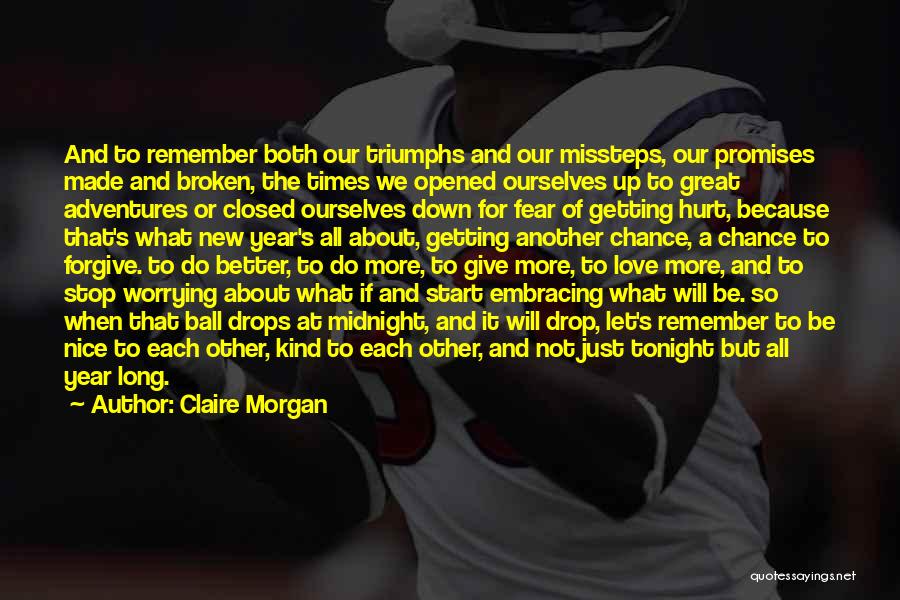 Claire Morgan Quotes: And To Remember Both Our Triumphs And Our Missteps, Our Promises Made And Broken, The Times We Opened Ourselves Up