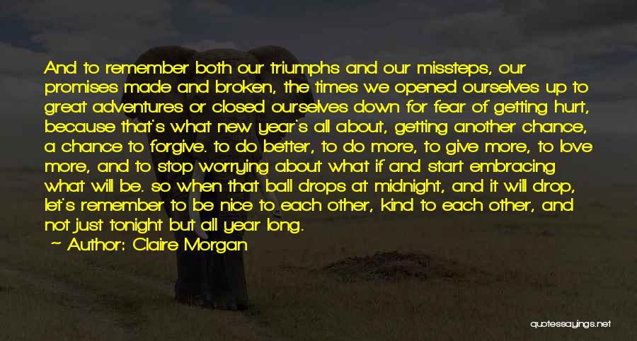 Claire Morgan Quotes: And To Remember Both Our Triumphs And Our Missteps, Our Promises Made And Broken, The Times We Opened Ourselves Up