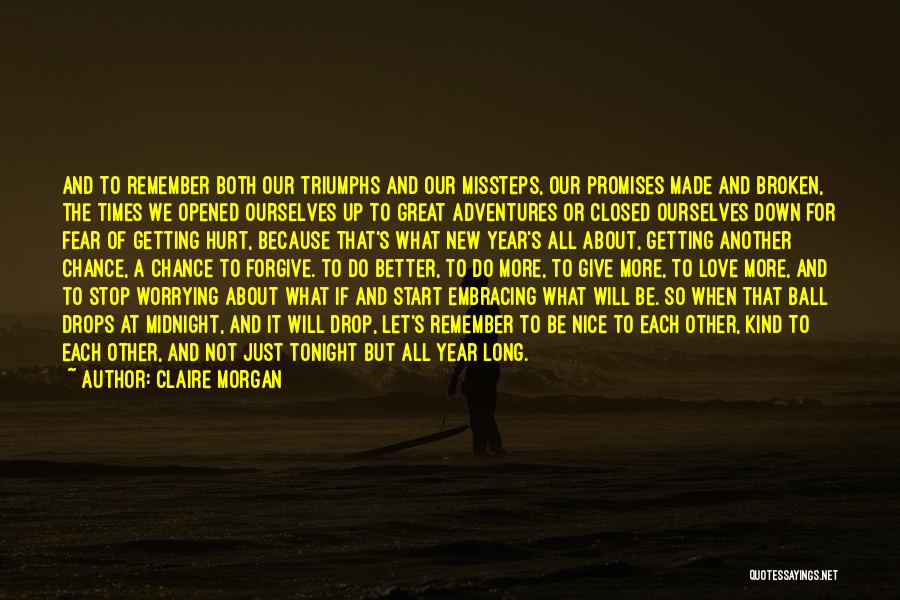 Claire Morgan Quotes: And To Remember Both Our Triumphs And Our Missteps, Our Promises Made And Broken, The Times We Opened Ourselves Up