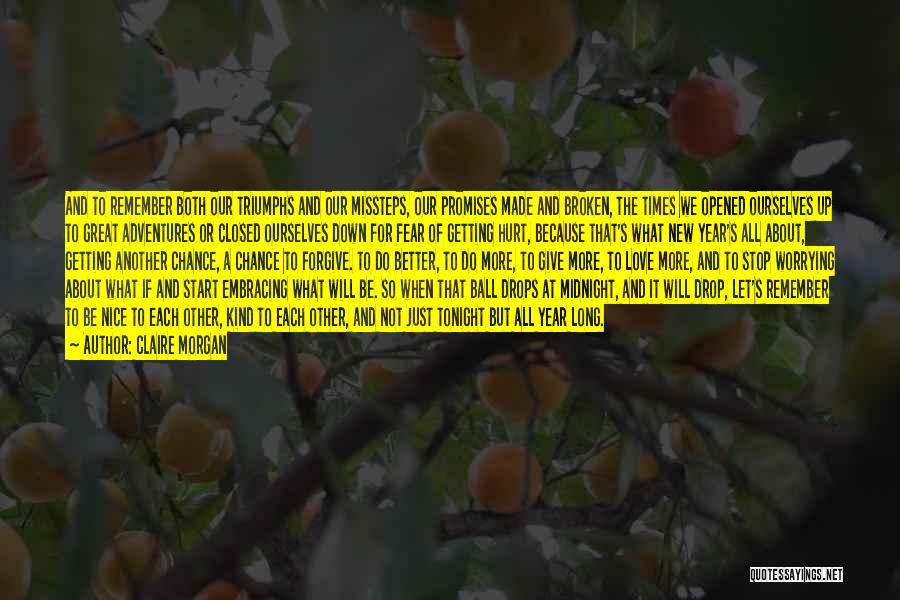 Claire Morgan Quotes: And To Remember Both Our Triumphs And Our Missteps, Our Promises Made And Broken, The Times We Opened Ourselves Up